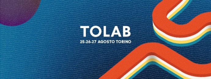 ToDays Festival presenta: ToLab, dedicato alla formazione ed innovazione, Torino, dal 24 al 26 agosto 2018